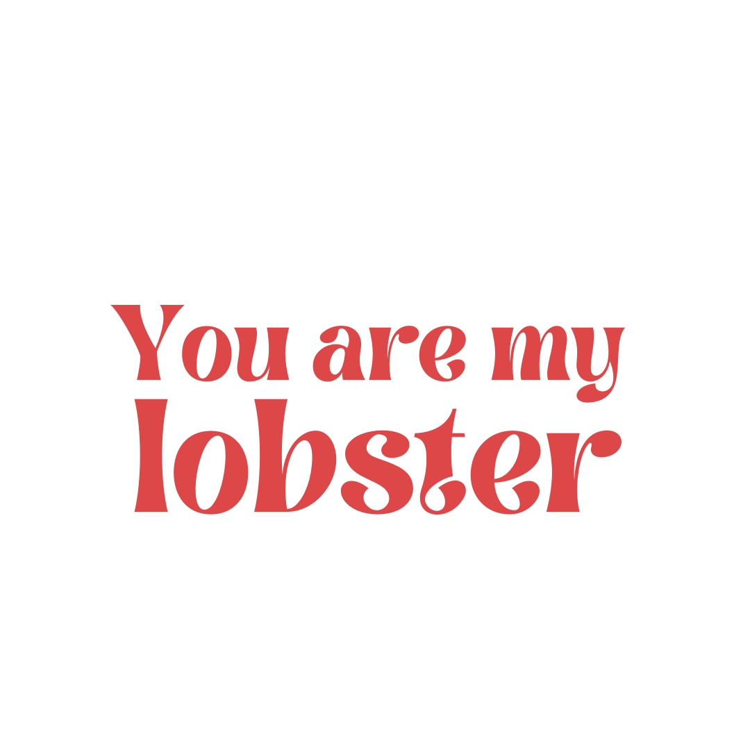 You're my lobster