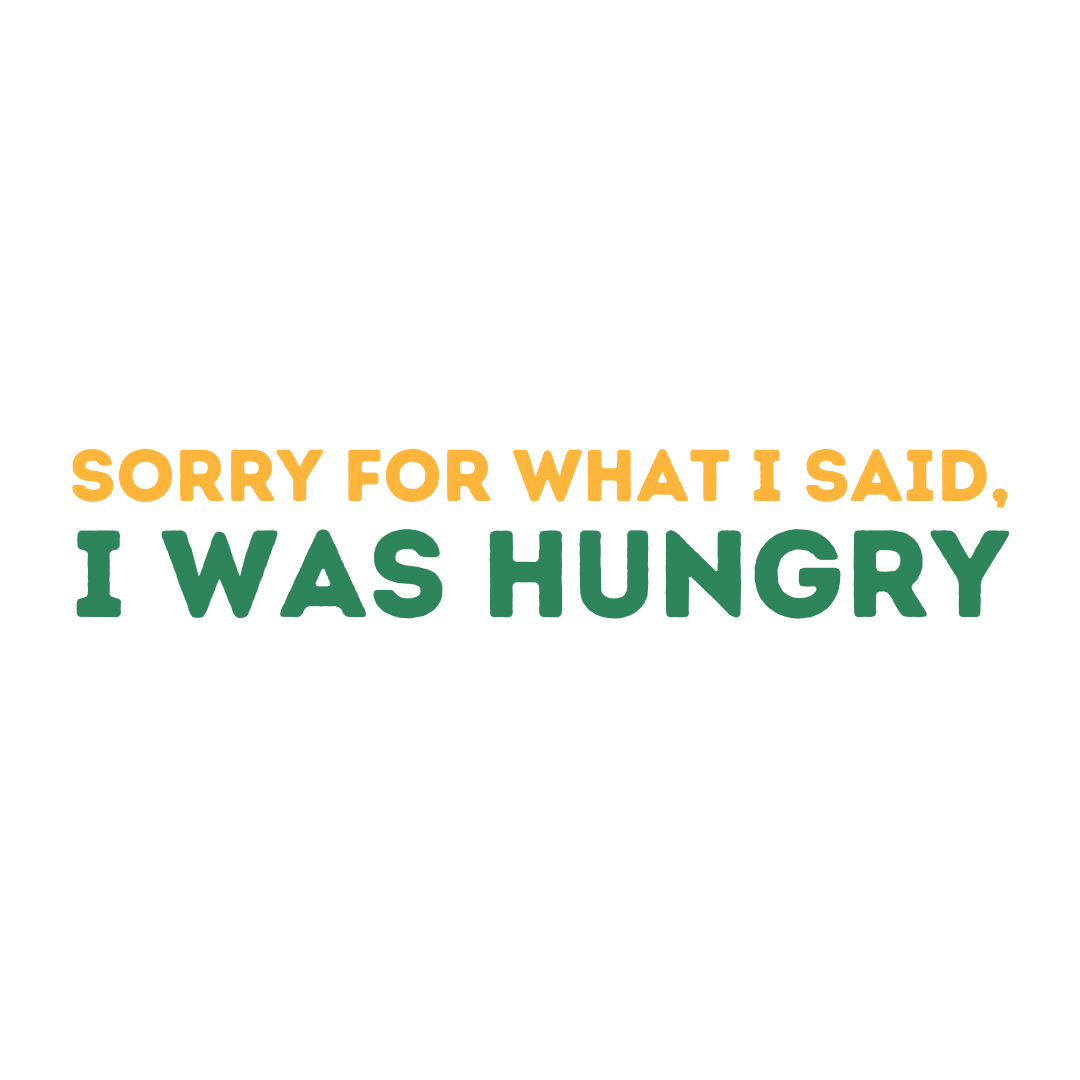 Sorry I was hungry