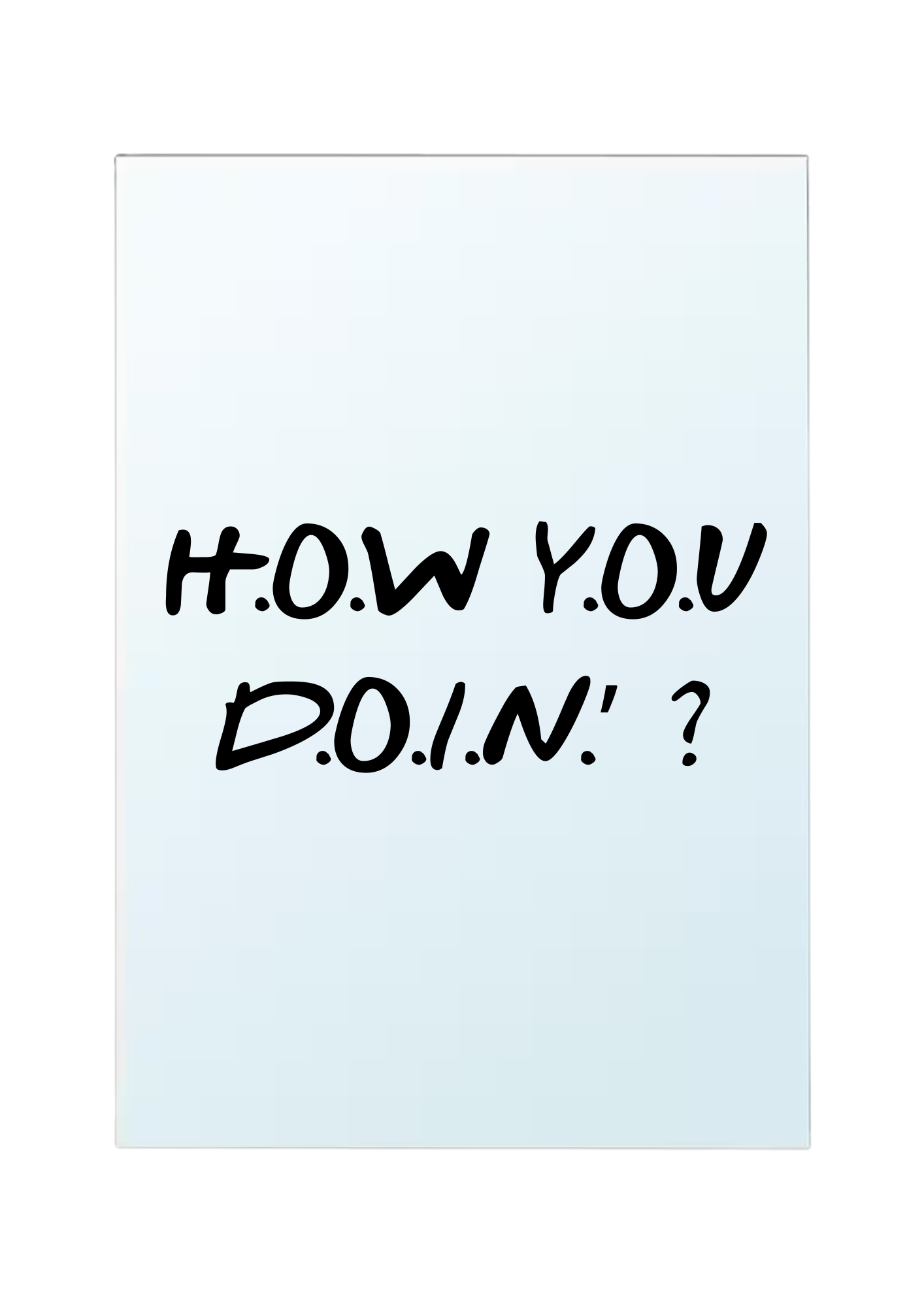 How you doin'