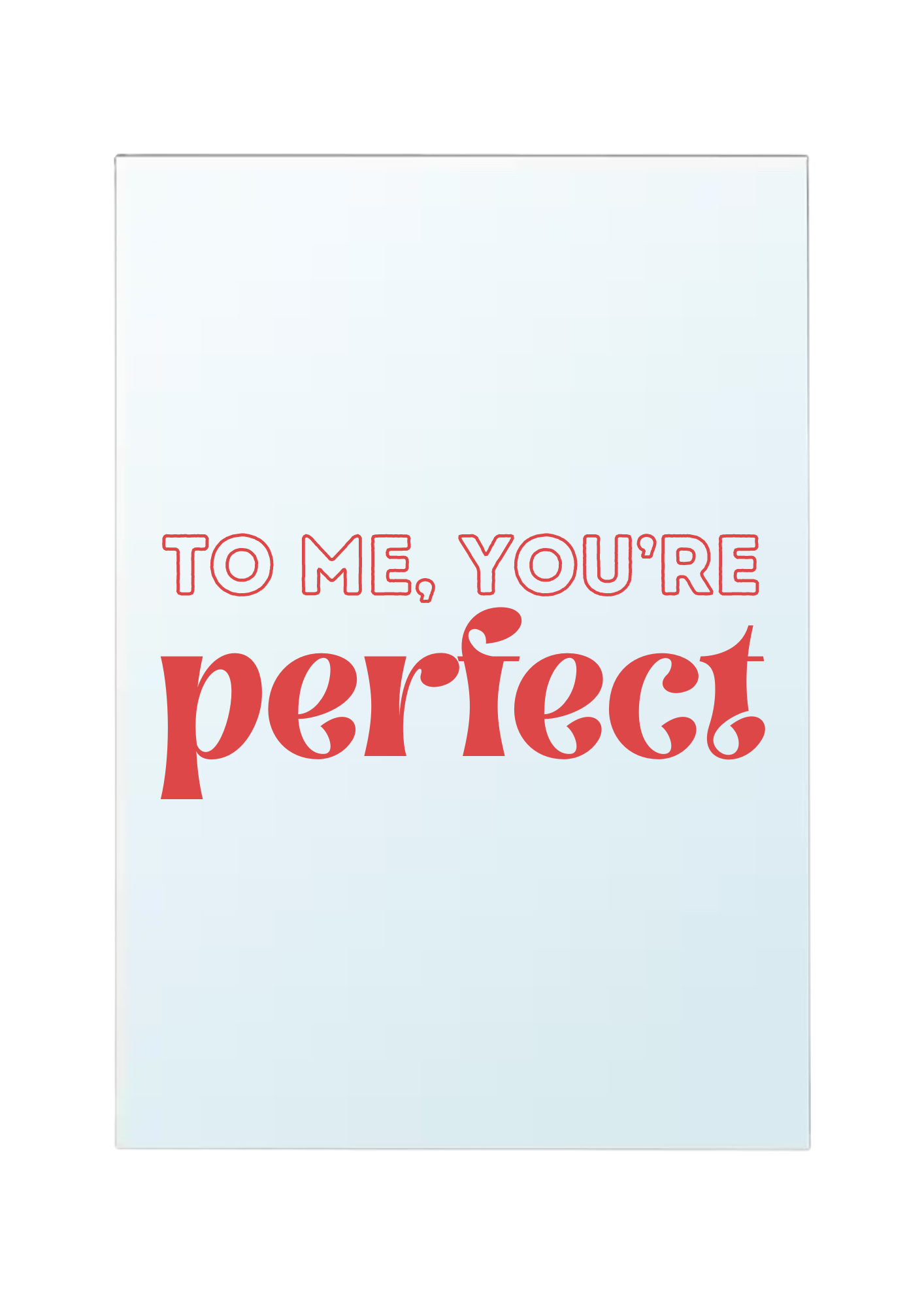To me, you're perfect