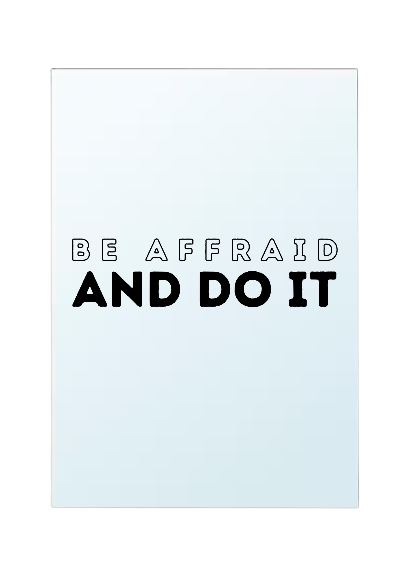 Be afraid and do it