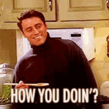 How you doin'