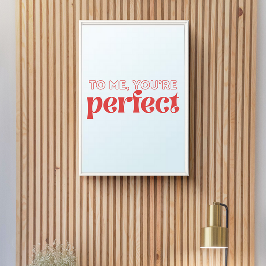 To me, you're perfect