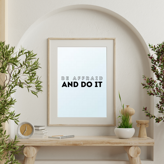 Be afraid and do it