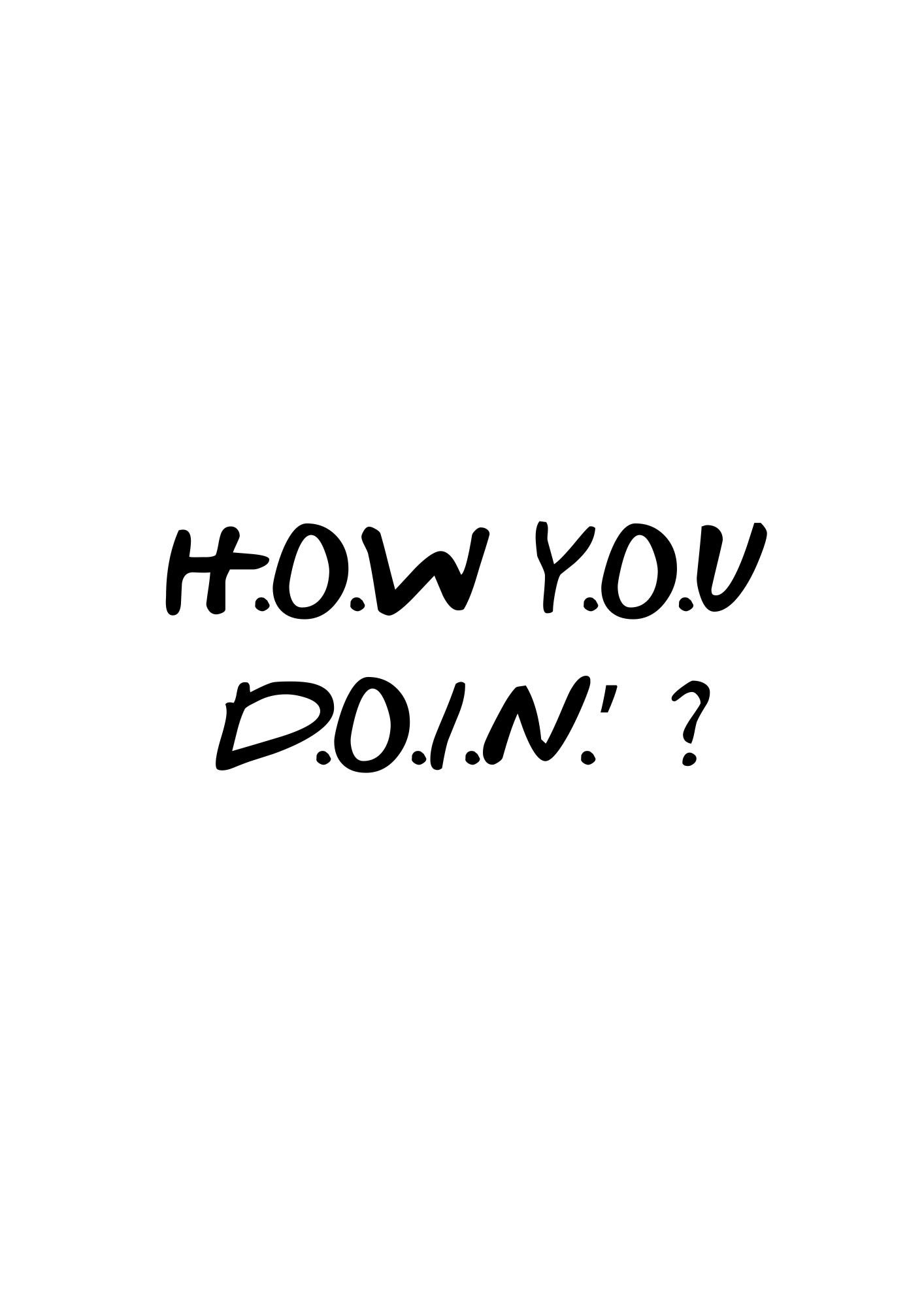 How you doin'