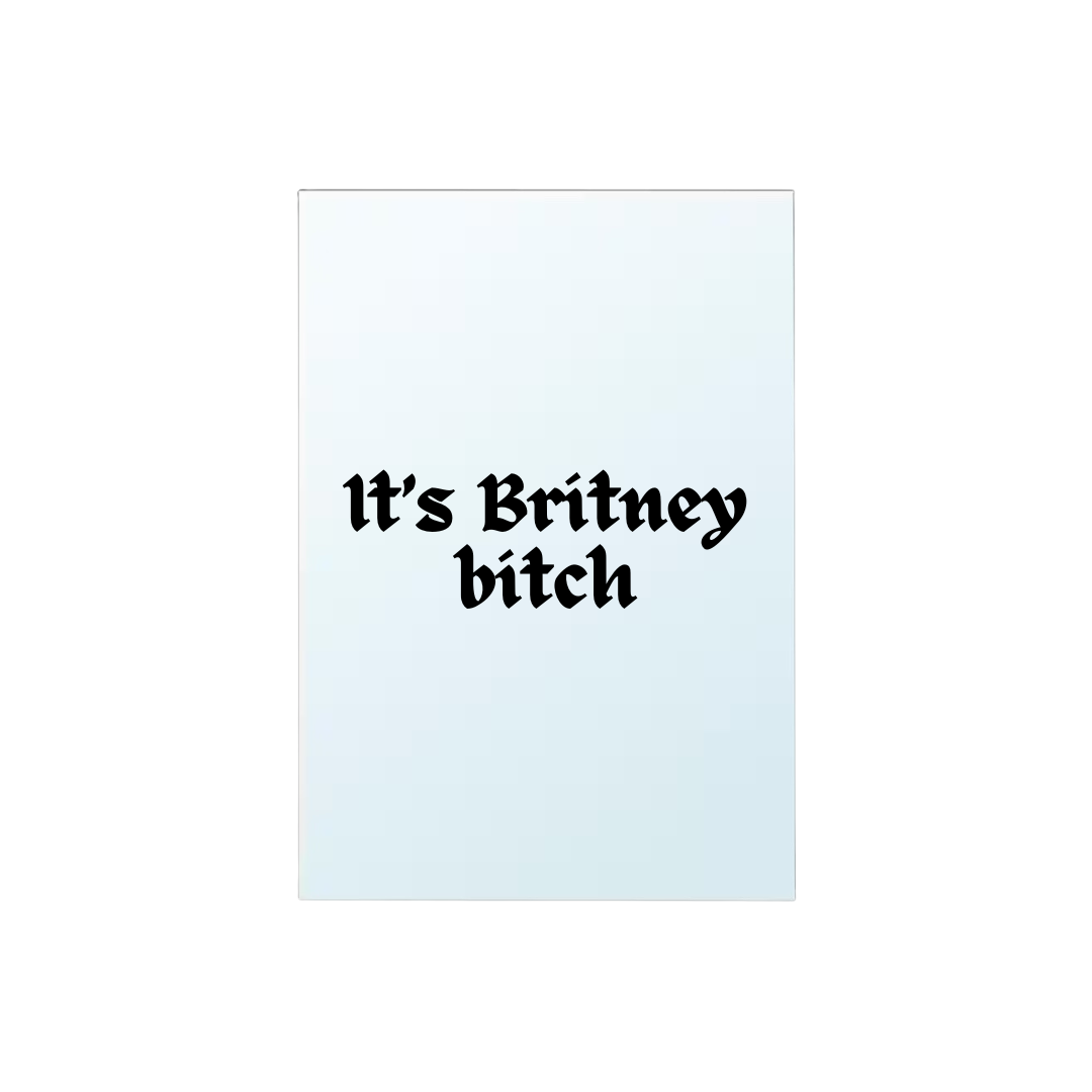 It’s Britney Bitch